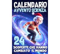 Calendario Avvento Scienza: 24 Storie con le Scoperte dei Grandi Scienziati che Hanno Cambiato il Mondo, Semplici, Avvincenti e Illustrate | Idea ... per bambini, ragazzi e ragazze (9-12 anni)