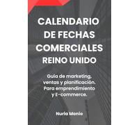 CALENDARIO DE FECHAS COMERCIALES. REINO UNIDO.: Guía anual de marketing, ventas y planificación comercial.