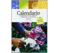 Calendario definitivo de jardín, terraza y huerto. Qué hacer mes a mes. (Jardinería)