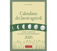 Calendario dei lavori agricoli 2026. Lunario e planetario secondo il metodo biodinamico (Coltivare secondo natura)