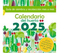 Calendario del huerto 2025: Guía de siembra y recolección mes a mes