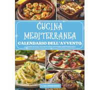 Calendario dell’Avvento-Cucina Mediterranea: 24 giorni di sapori autentici, profumi solari e piatti mediterranei per vivere un Avvento ricco di gusto, benessere e convivialità.