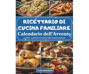 Calendario dell’Avvento del Ricettario di Cucina Familiare: 24 giorni di ricette tradizionali e profumi di casa per un Natale pieno di calore, gusto e condivisione.
