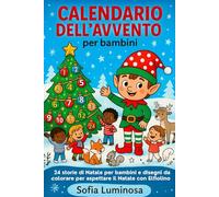 Calendario dell’Avvento per Bambini: 24 storie di Natale per bambini e disegni da colorare per aspettare il Natale con Elfiolino - un tenero ... per ogni bambino o bambina dai 2 anni in su.