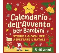 Calendario dell'Avvento. Libro di attività per bambini: 24 giorni di giochi, storie e disegni da colorare | Indovinelli, cruciverba e labirinti per bambini 5-10 anni