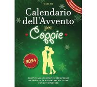 Calendario dell'Avvento per Coppie 2024: 24 Appuntamenti Romantici per Creare Ricordi Unici e Rafforzare il Legame con il Tuo Partner (Edizione a colori)