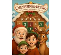 Calendario dell'Avvento Un racconto per ogni Notte: 25 Storie di Natale, Favole illustrate di Natale. Babbo Natale, Elfi, Pupazzi di Neve, Renne tanti altri personaggi.