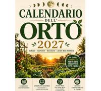 Calendario dell'Orto 2027: Guida Completa alla Semina, Trapianto, Raccolta e Lavori Mese per Mese | Calendario Integrato, Pagine Note, Interno a Colori
