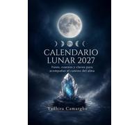 Calendario Lunar 2027: Fases lunares, eclipses, cuarzos y claves para el camino del alma