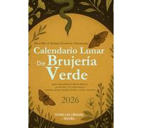 Calendario Lunar de Brujería Verde 2026: Descubre el antiguo grimorio almanaque para sincronizar tu diosa interior con las fases y los ciclos ... sagradas, hierbas y aceites esenciales