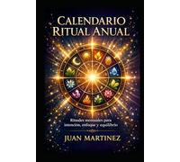 Calendario Ritual Anual: Rituales mensuales para intención, enfoque y equilibrio