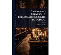 Calendario Universale, Ecclesiastico, E Civile Perpetuo ...