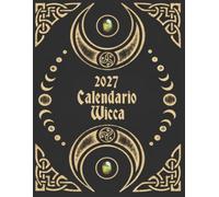 Calendario Wicca 2027: y Lunar Guia para Trabajos Mágicos-Lunas con Signos del Zodíaco Astrologia Día por Día-12-MESES-Calendario Fases Lunares-Eclipses-Mercurio Retro-Plantillas para Intenciones