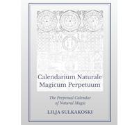 Calendarium Naturale Magicum Perpetuum: The Perpetual Calendar of Natural Magic