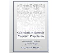 Calendarium Naturale Magicum Perpetuum: The Perpetual Calendar of Natural Magic