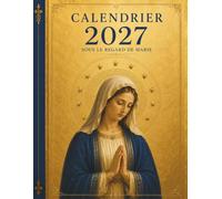 Calendrier 2027 Sous le regard de la Vierge Marie: Calendrier mural catholique avec les principales fêtes mariales, des méditations inspirées de la tradition chrétienne et un Petit Guide Marial
