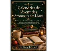 Calendrier de l'Avent des Amoureux des Livres: Un compte à rebours littéraire de 24 jours jusqu'à Noël : découvrez de nouveaux livres, redécouvrez des ... et savourez des histoires du monde entier.