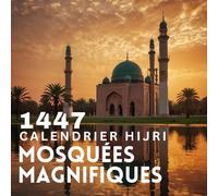 Calendrier Islamique 1447: De Mouharram à Dhou al-Hijja (Juin 2025 - Juillet 2026) | Avec les Principales Dates Islamiques, Vue Annuelle et Superbes ... - Le Cadeau Parfait pour Toutes les Occasions