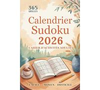Calendrier Sudoku 2026 - Cahier d’activités adulte: 1 Grille par Jour | 365 Défis Quotidiens de Facile à Difficile | Sudokus Pour Adultes