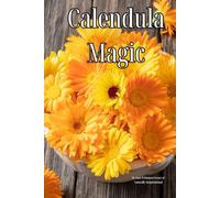 Calendula Magic: The Complete Guide to Cooking, Medicine Making, DIY Projects, Foraging & Pet Safety (Herbal Magic)