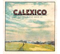 Calexico - The Thread That Keeps Us [Vinilo]