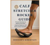 Calf Stretcher Rocker Guide: Proven Routines to Relieve Foot Pain, Improve Balance, and Boost Ankle Flexibility