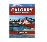 CALGARY COMPREHENSIVE TRAVEL GUIDE 2026