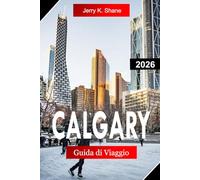 CALGARY GUIDA DI VIAGGIO 2026: Esplora l'Alberta Canada con viste sulle Montagne Rocciose, la cultura delle Stampede, i parchi urbani e le avventure all'aperto
