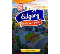 CALGARY GUIDE DE VOYAGE 2026: Conseils essentiels, paysages époustouflants et trésors cachés à Calgary