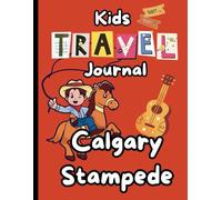 Calgary Stampede Travel Journal for Kids: An Interactive Adventure with Coloring Pages, Packing List, and Fun Ideas for Exploring Calgary and Beyond!