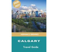 Calgary Travel Guide 2026-2027: Discover Urban Attractions, Western Heritage, Scenic Parks, Local Cuisine, and Practical Tips for Your Alberta Getaway