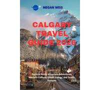 Calgary Travel Guide 2026: Explore Rocky Mountain Adventures, Western Culture, Urban Energy, and Scenic Escapes