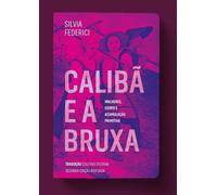 CALIBA E A BRUXA - Mulheres Corpo e Acumulacao Primitiva (Em Portugues do Brasil)