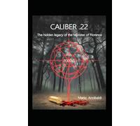 CALIBER .22 - ZODIAC: The hidden legacy of the Monster of Florence (Mario Annibaldi in English - Mystery, history and journeys beyond the visible.)