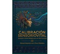 CALIBRACIÓN SENSORIOVITAL: Ajustando la Interfaz Biológica para una Vida Consciente
