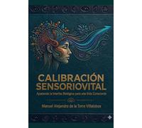 CALIBRACIÓN SENSORIOVITAL: Ajustando la Interfaz Biológica para una Vida Consciente