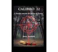 CALIBRO 22: L' eredità nascosta del Mostro di Firenze