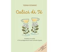 CALICI DI TÈ. A tavola e in cucina, il Tè è protagonista di nuovi connubi di gusto