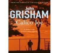 Calico Joe A Fathers Guilt. A Sons Redemption.