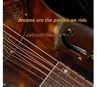 Calicodrifters - Dreams Are the Ponies We Ride