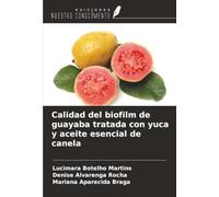 Calidad del biofilm de guayaba tratada con yuca y aceite esencial de canela