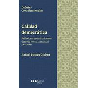 Calidad democrática: Reflexiones constitucionales desde la teoría, la realidad y el deseo (Debates constitucionales)