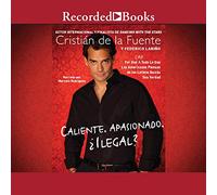 Caliente, Apasionado, Ilegal? (Hot, Apasionado, Ilegal?): Por Que (Casi) Todo Lo Que Americanos Piensan de los Latinos Quizas Sea Verdad