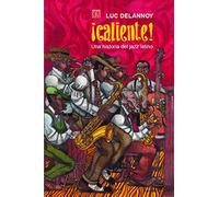 ¡caliente!: Una Historia Del Jazz Latino