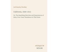 California, 1849-1913: Or, The Rambling Sketches and Experiences of Sixty-Four Years' Residence in That State