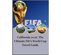 California 2026: The Ultimate FIFA World Cup Travel Guide: Exploring Stadiums, Cities, and Culture Across the Golden State