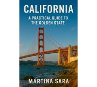 CALIFORNIA: A PRACTICAL TRAVEL GUIDE TO THE GOLDEN STATE