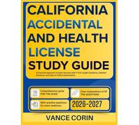 CALIFORNIA ACCIDENTAL AND HEALTH LICENSE STUDY GUIDE 2026-2027: A Practical Approach to Exam Success with 9 Full-Length Questions, Detailed Solutions, Easy-to-Follow Explanations