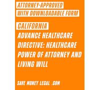 California Advance Healthcare Directive: Healthcare Power of Attorney and Living Will (Save Money Legal)