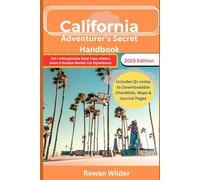 California Adventurer's Secret Handbook 2025: 101+ Unforgettable Road Trips, Hidden Gems & Outdoor Bucket List Experiences Across the Golden State